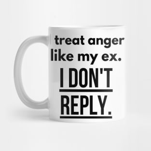 I treat anger like my ex Mug